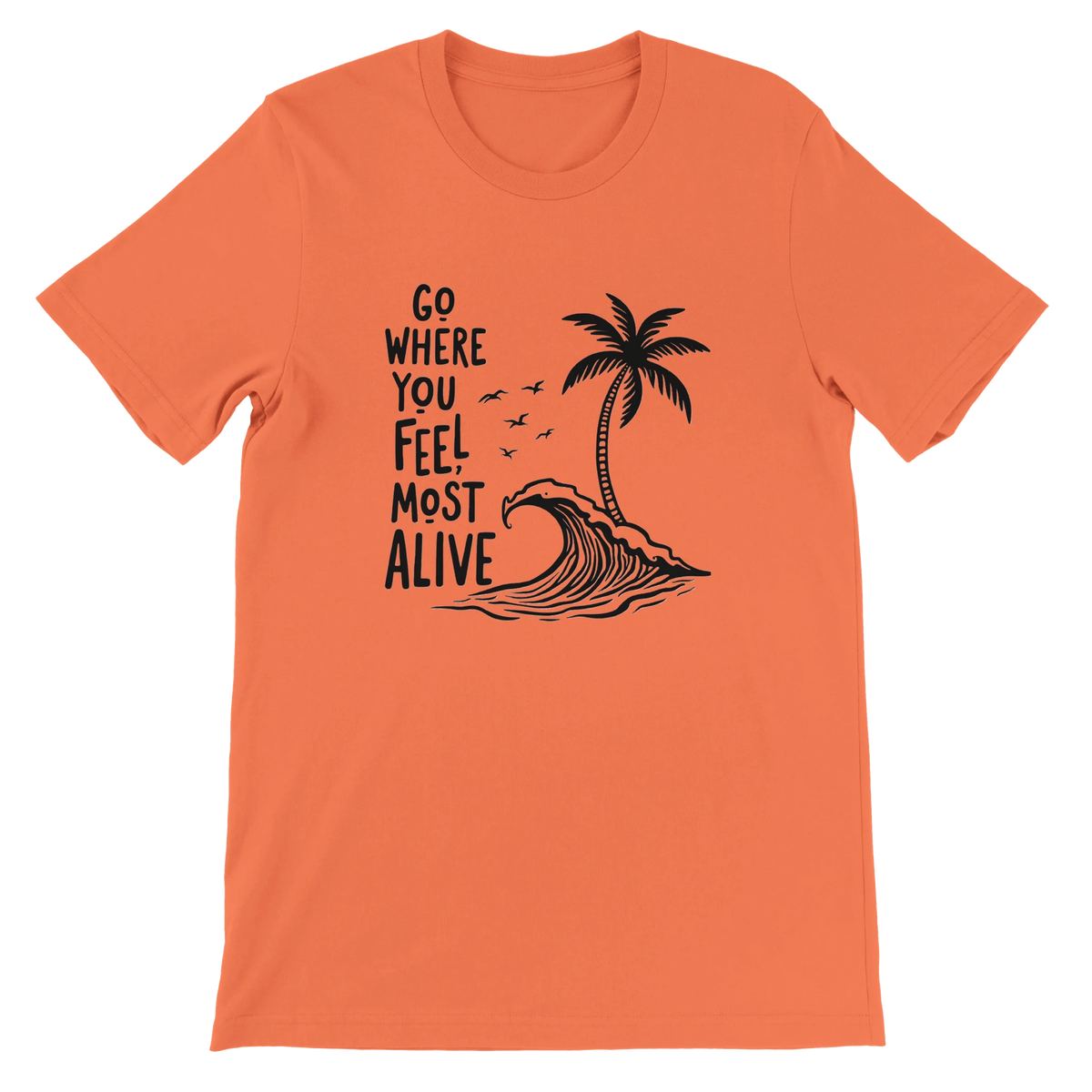 Go Where You Feel Most Alive Beach Graphic T-Shirt