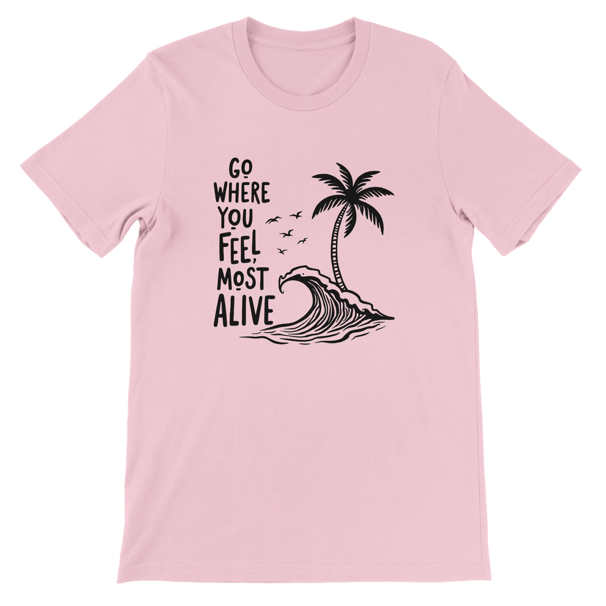 Go Where You Feel Most Alive Beach Graphic T-Shirt